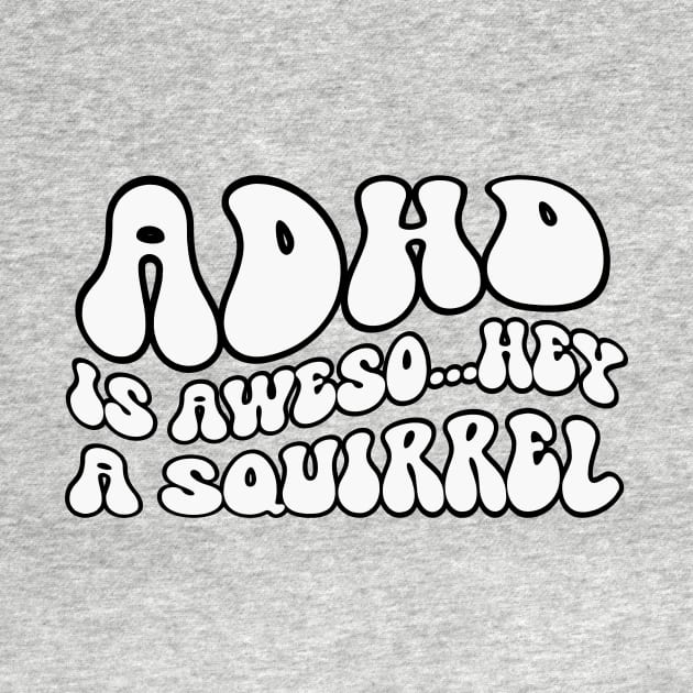 ADHD Is Awesome Squirrel by RefinedApparelLTD